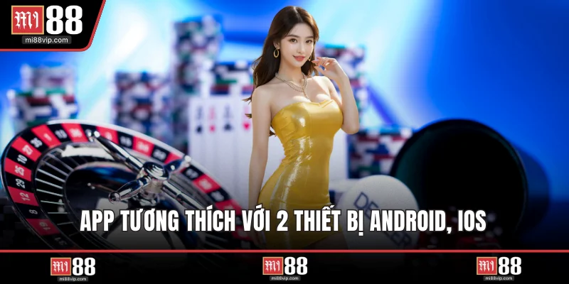 App tương thích với 2 thiết bị Android, IOS