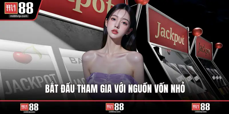 Bắt đầu tham gia với nguồn vốn nhỏ