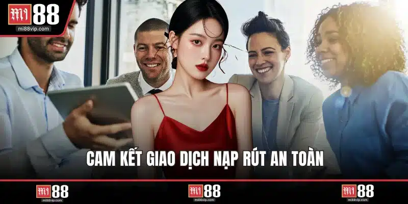 Cam kết giao dịch nạp rút an toàn