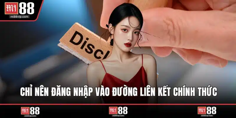 Chỉ nên đăng nhập vào đường liên kết chính thức