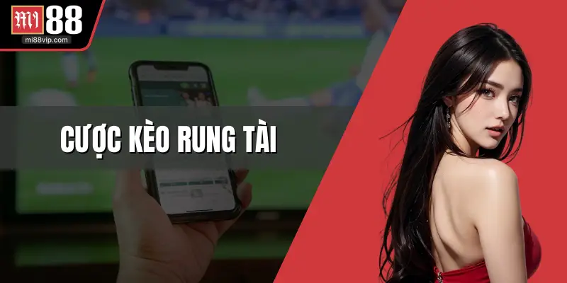 cược kèo rung tài