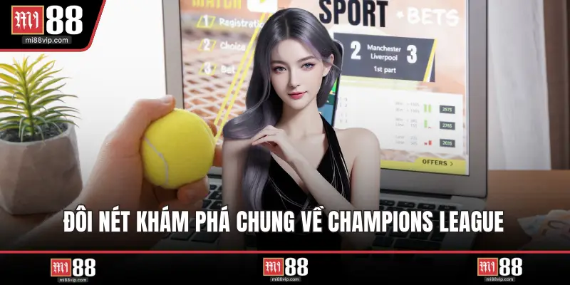 Đôi nét khám phá chung về Champions League