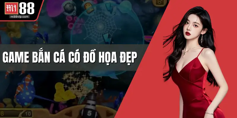Game bắn cá có đồ họa đẹp nhất
