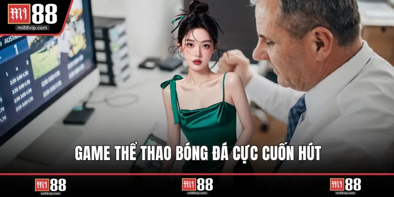 Game thể thao bóng đá cực cuốn hút