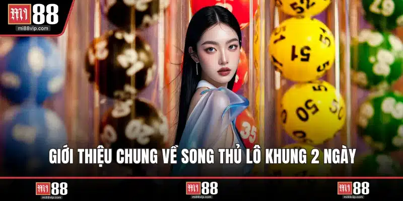 Giới thiệu chung về song thủ lô khung 2 ngày