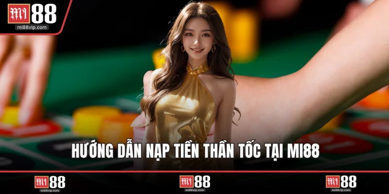 Hướng dẫn nạp tiền thần tốc tại MI88