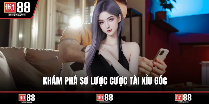 Khám phá sơ lược cược tài xỉu góc