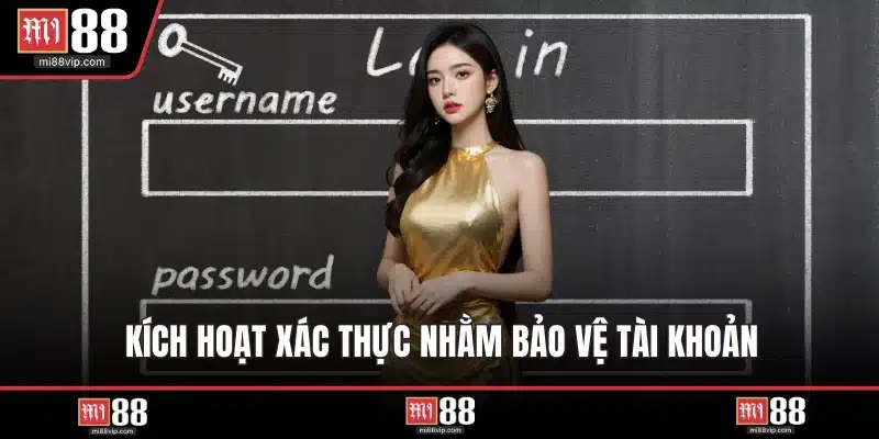 Kích hoạt xác thực nhằm bảo vệ tài khoản