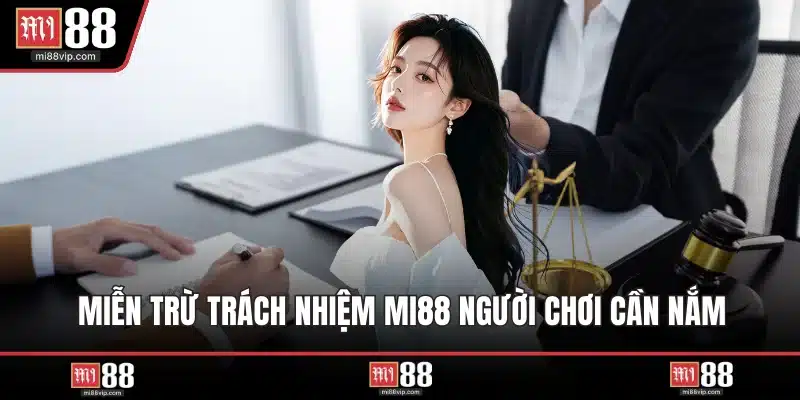 Miễn trừ trách nhiệm MI88 người chơi cần nắm