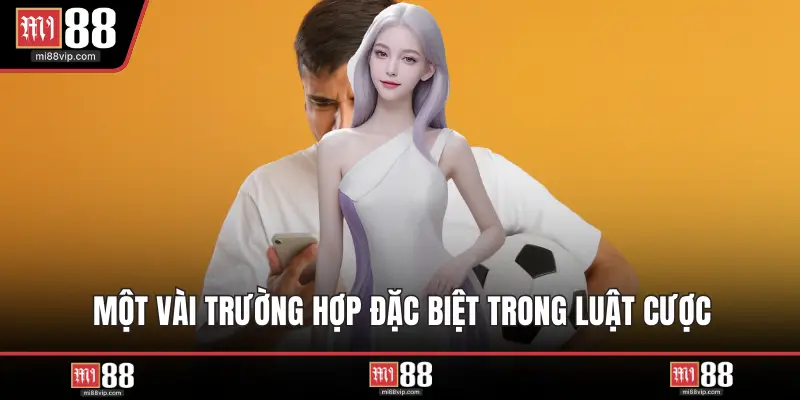 Một vài trường hợp đặc biệt trong luật cược