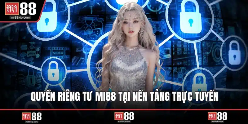 Quyền riêng tư MI88 tại nền tảng trực tuyến