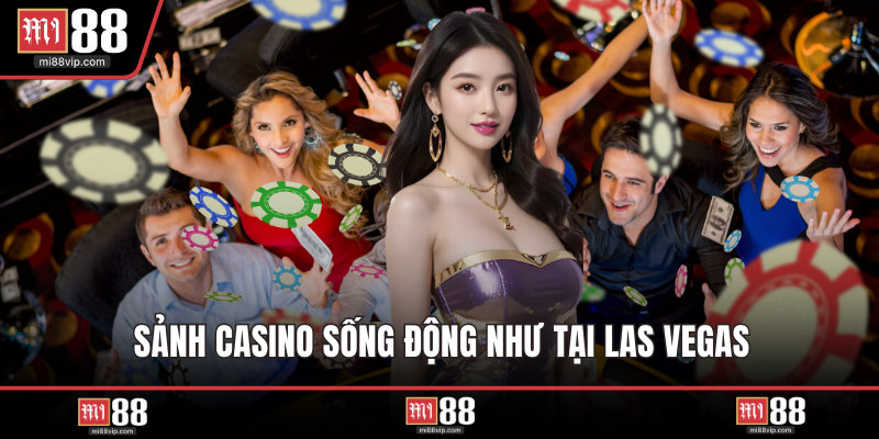 Sảnh casino sống động như tại Las Vegas