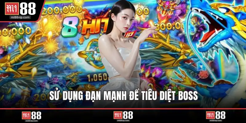 Sử dụng đạn mạnh để tiêu diệt boss