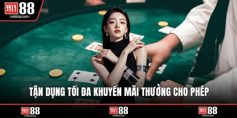 Tận dụng tối đa khuyến mãi thưởng cho phép