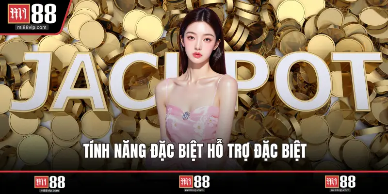 Tính năng đặc biệt hỗ trợ đặc biệt