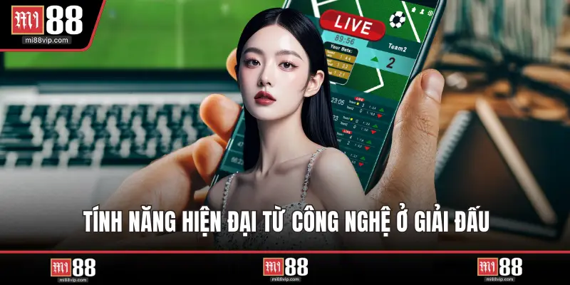 Tính năng hiện đại từ công nghệ ở giải đấu