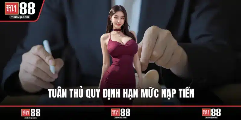 Tuân thủ quy định hạn mức nạp tiền